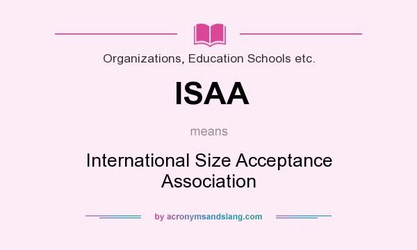 What does ISAA mean? It stands for International Size Acceptance Association