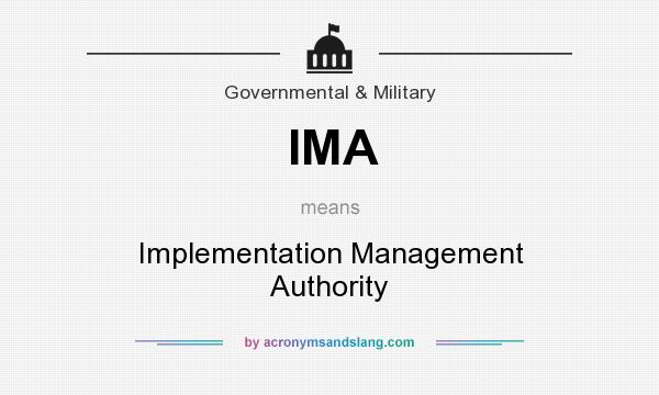 What does IMA mean? It stands for Implementation Management Authority