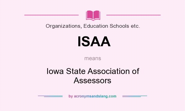 What does ISAA mean? It stands for Iowa State Association of Assessors