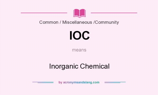 What does IOC mean? It stands for Inorganic Chemical