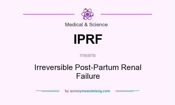 What does IPRF mean? It stands for Irreversible Post-Partum Renal Failure