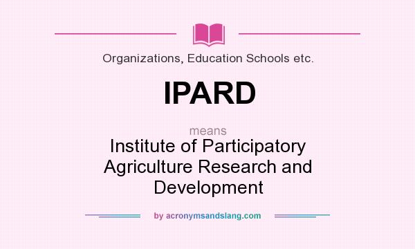 What does IPARD mean? It stands for Institute of Participatory Agriculture Research and Development