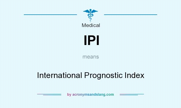 What does IPI mean? It stands for International Prognostic Index