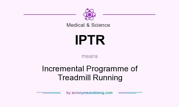 What does IPTR mean? It stands for Incremental Programme of Treadmill Running