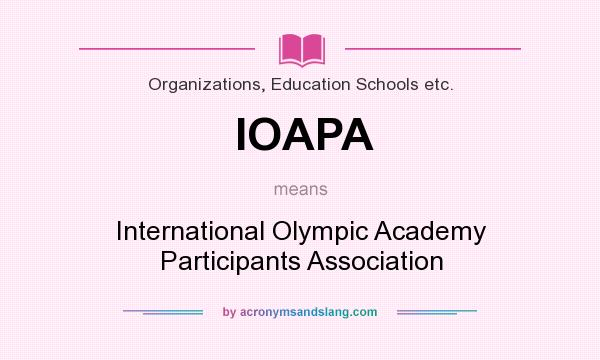 What does IOAPA mean? It stands for International Olympic Academy Participants Association