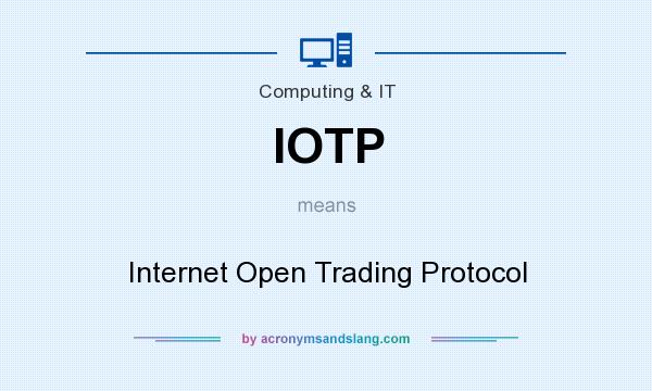 What does IOTP mean? It stands for Internet Open Trading Protocol