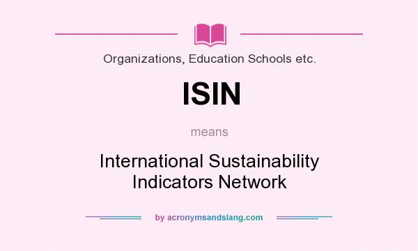 What does ISIN mean? It stands for International Sustainability Indicators Network
