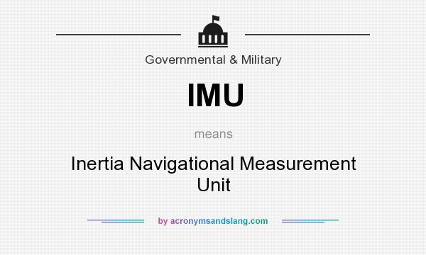 What does IMU mean? It stands for Inertia Navigational Measurement Unit