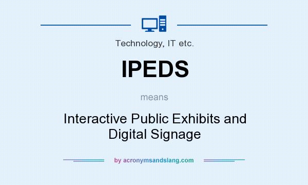 What does IPEDS mean? It stands for Interactive Public Exhibits and Digital Signage