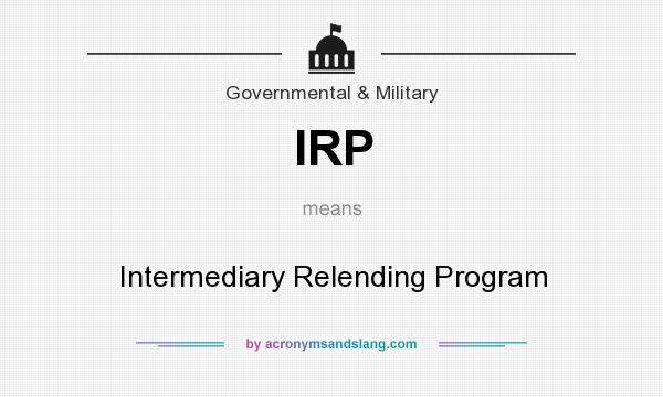 What does IRP mean? It stands for Intermediary Relending Program