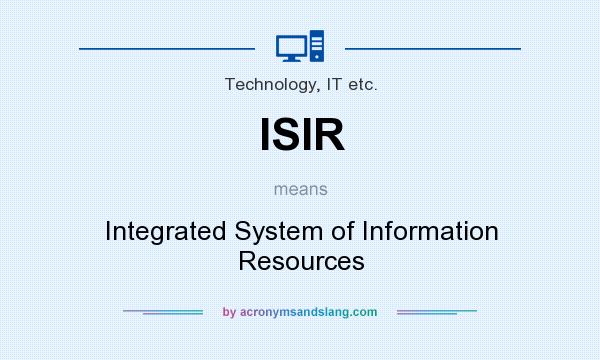 What does ISIR mean? It stands for Integrated System of Information Resources