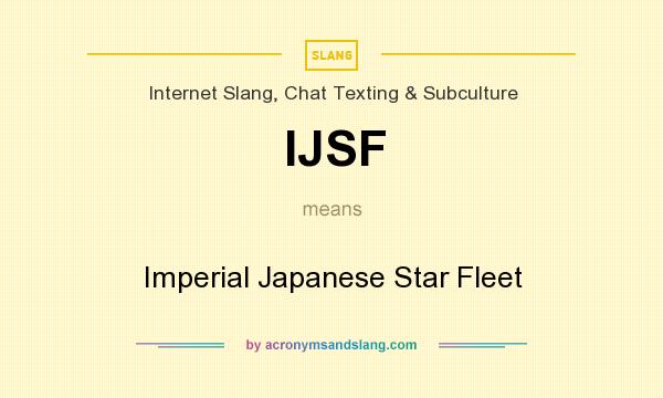 What does IJSF mean? It stands for Imperial Japanese Star Fleet