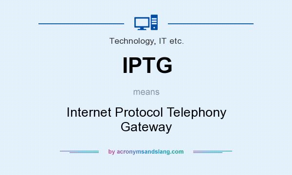 What does IPTG mean? It stands for Internet Protocol Telephony Gateway