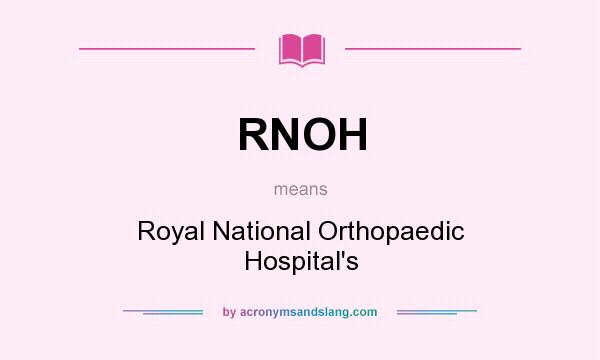 What does RNOH mean? It stands for Royal National Orthopaedic Hospital`s