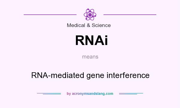 What does RNAi mean? It stands for RNA-mediated gene interference