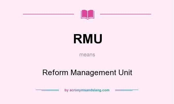 What does RMU mean? It stands for Reform Management Unit