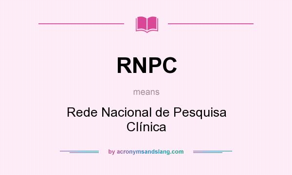 What does RNPC mean? It stands for Rede Nacional de Pesquisa Clínica