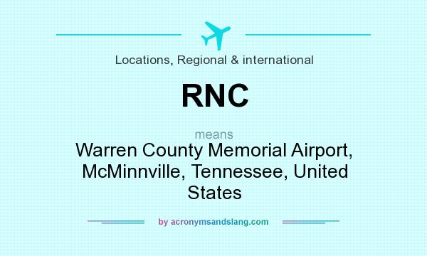 What does RNC mean? It stands for Warren County Memorial Airport, McMinnville, Tennessee, United States