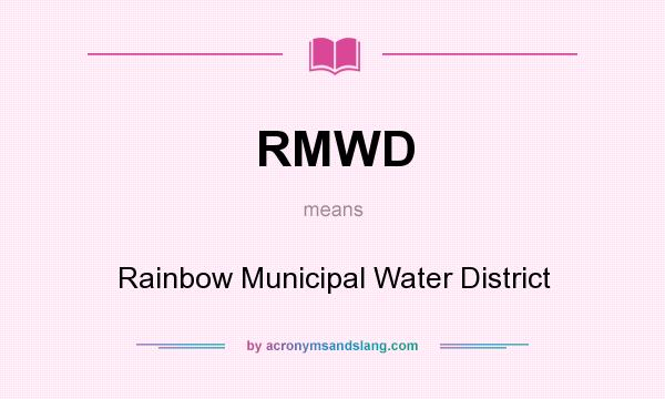 What does RMWD mean? It stands for Rainbow Municipal Water District