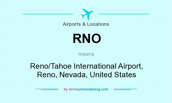 What does RNO mean? It stands for Reno/Tahoe International Airport, Reno, Nevada, United States