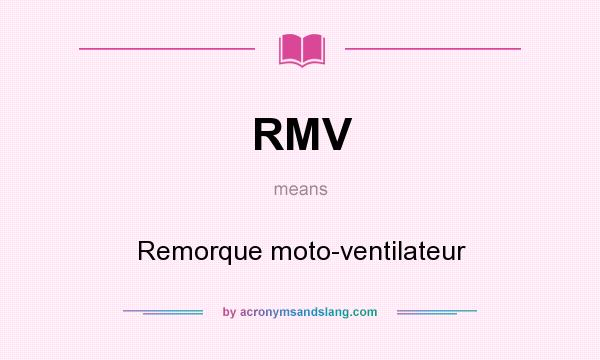 What does RMV mean? It stands for Remorque moto-ventilateur