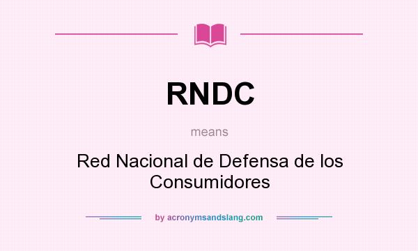 What does RNDC mean? It stands for Red Nacional de Defensa de los Consumidores