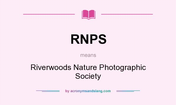 What does RNPS mean? It stands for Riverwoods Nature Photographic Society