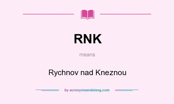 What does RNK mean? It stands for Rychnov nad Kneznou