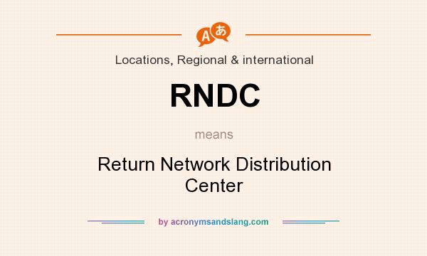 What does RNDC mean? It stands for Return Network Distribution Center