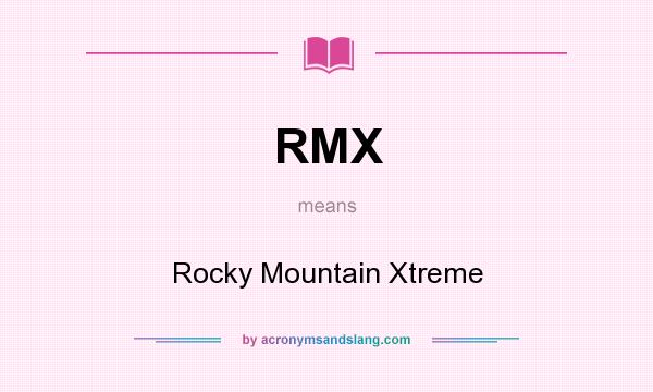 What does RMX mean? It stands for Rocky Mountain Xtreme