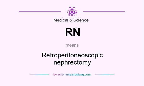 What does RN mean? It stands for Retroperitoneoscopic nephrectomy