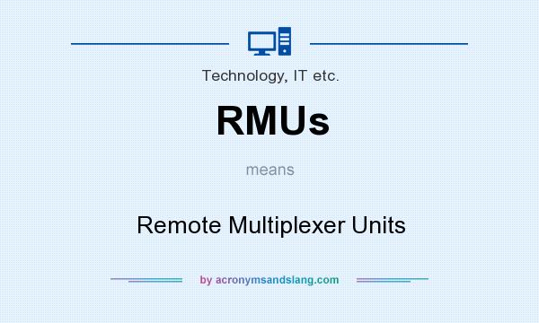 What does RMUs mean? It stands for Remote Multiplexer Units