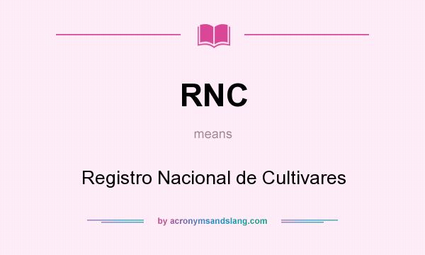 What does RNC mean? It stands for Registro Nacional de Cultivares