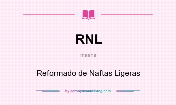 What does RNL mean? It stands for Reformado de Naftas Ligeras