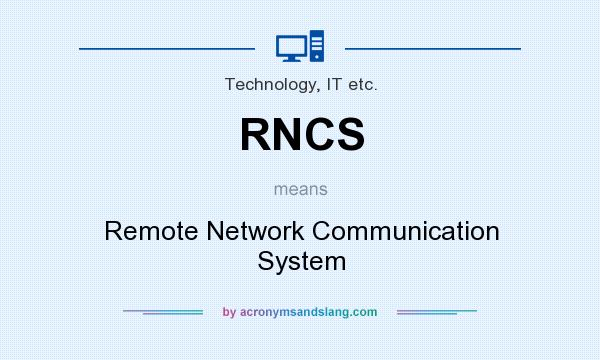 What does RNCS mean? It stands for Remote Network Communication System