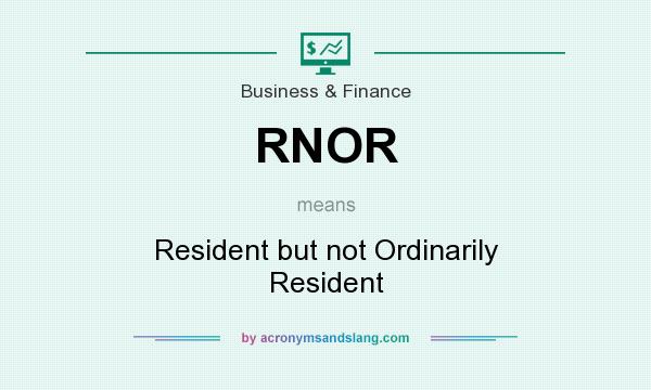 What does RNOR mean? It stands for Resident but not Ordinarily Resident