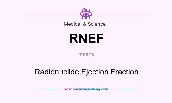 What does RNEF mean? It stands for Radionuclide Ejection Fraction