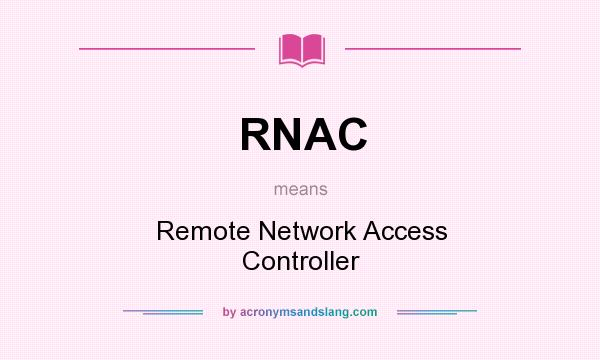 What does RNAC mean? It stands for Remote Network Access Controller