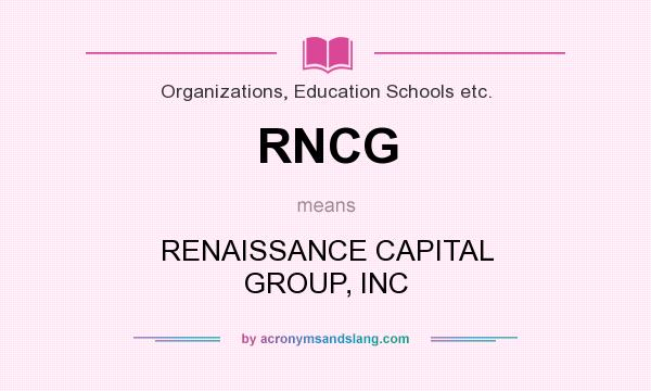 What does RNCG mean? It stands for RENAISSANCE CAPITAL GROUP, INC