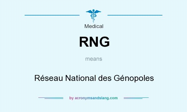 What does RNG mean? It stands for Réseau National des Génopoles