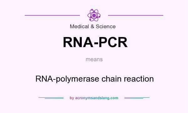 What does RNA-PCR mean? It stands for RNA-polymerase chain reaction