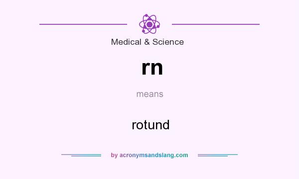 What does rn mean? It stands for rotund