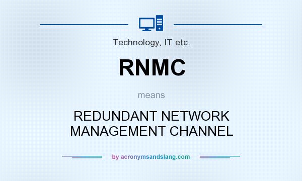 What does RNMC mean? It stands for REDUNDANT NETWORK MANAGEMENT CHANNEL