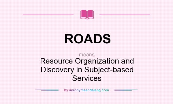 What does ROADS mean? It stands for Resource Organization and Discovery in Subject-based Services