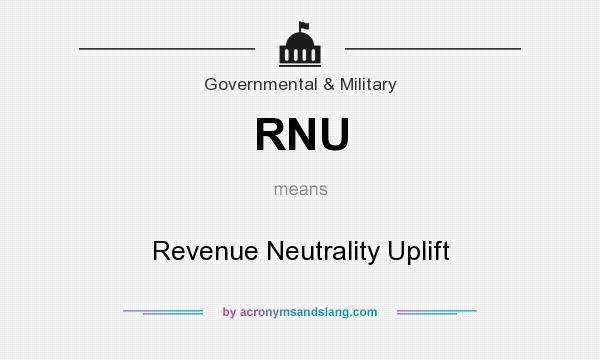 What does RNU mean? It stands for Revenue Neutrality Uplift