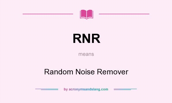 What does RNR mean? It stands for Random Noise Remover