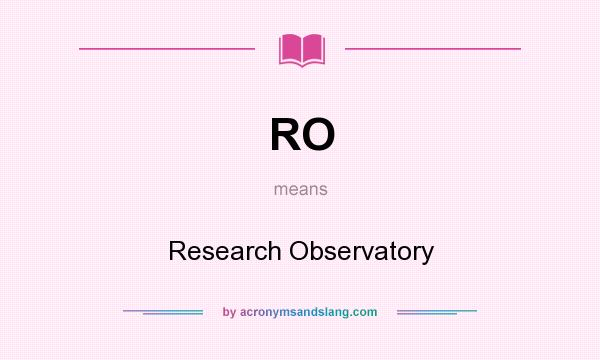 What does RO mean? It stands for Research Observatory