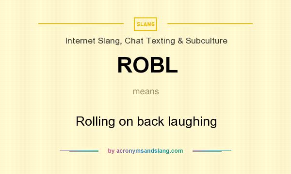 What does ROBL mean? It stands for Rolling on back laughing