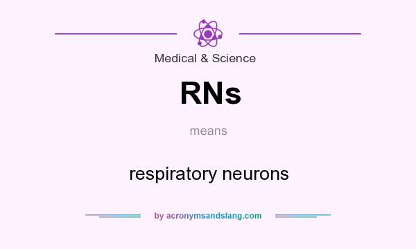 What does RNs mean? It stands for respiratory neurons