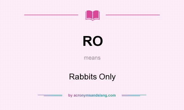 What does RO mean? It stands for Rabbits Only